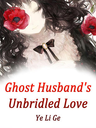 Ghost Husband's Unbridled Love